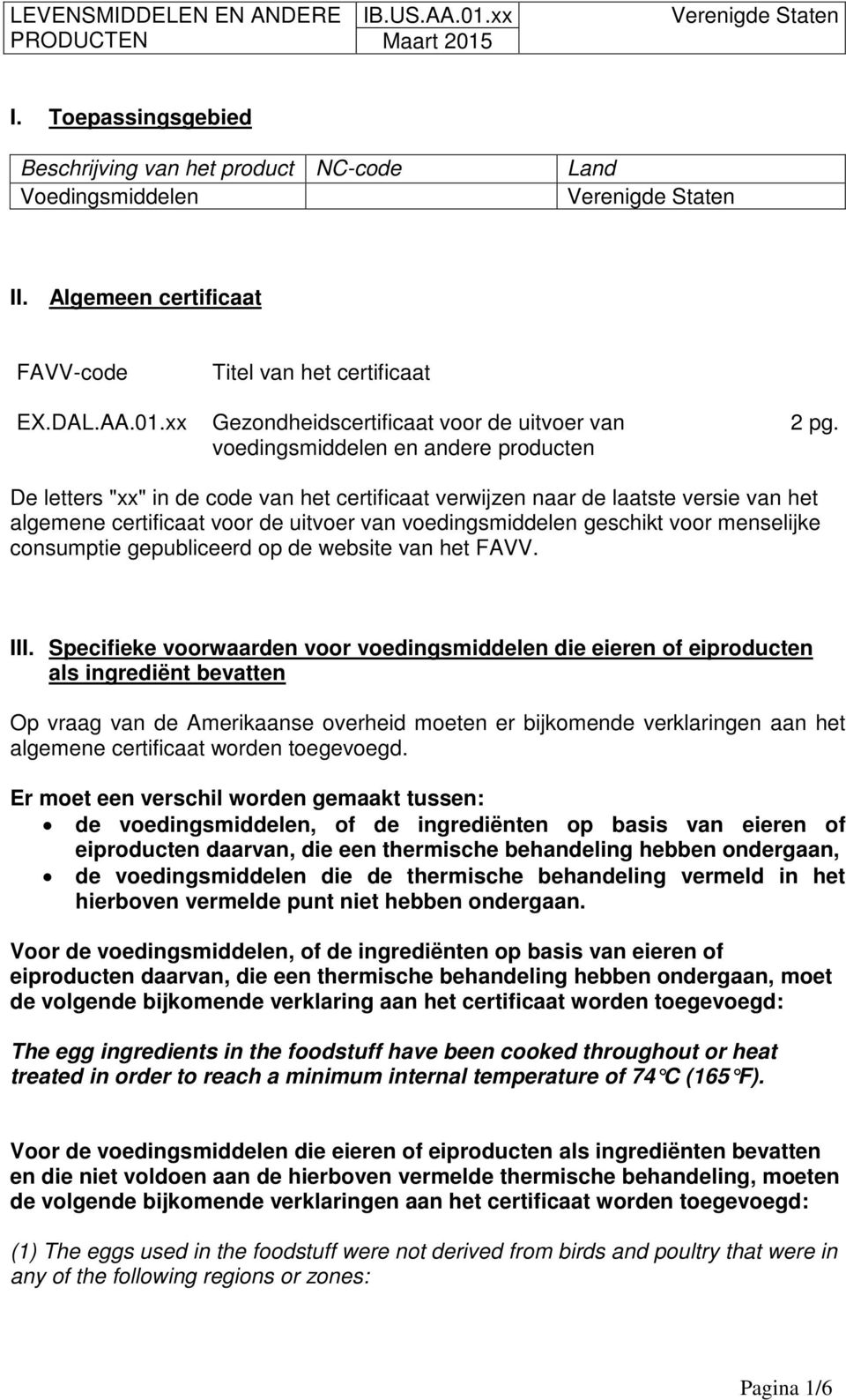 De letters "xx" in de code van het certificaat verwijzen naar de laatste versie van het algemene certificaat voor de uitvoer van voedingsmiddelen geschikt voor menselijke consumptie gepubliceerd op