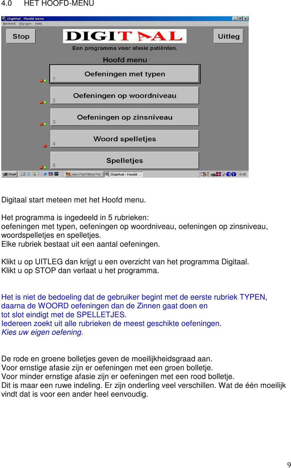 Klikt u op UITLEG dan krijgt u een overzicht van het programma Digitaal. Klikt u op STOP dan verlaat u het programma.