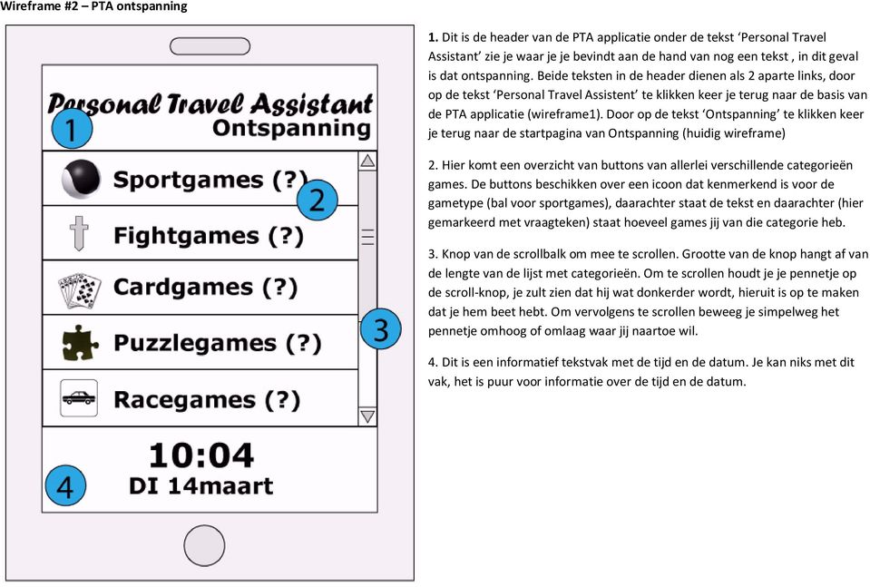 Beide teksten in de header dienen als 2 aparte links, door op de tekst Personal Travel Assistent te klikken keer je terug naar de basis van de PTA applicatie (wireframe1).