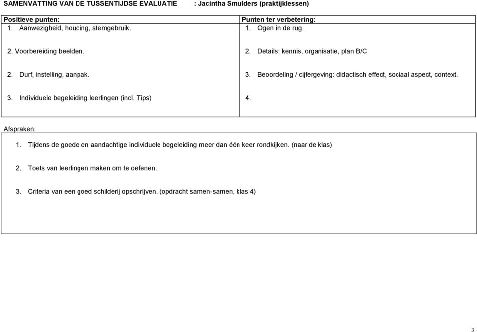 Details: kennis, organisatie, plan B/C Durf, instelling, aanpak. Beoordeling / cijfergeving: didactisch effect, sociaal aspect, context.