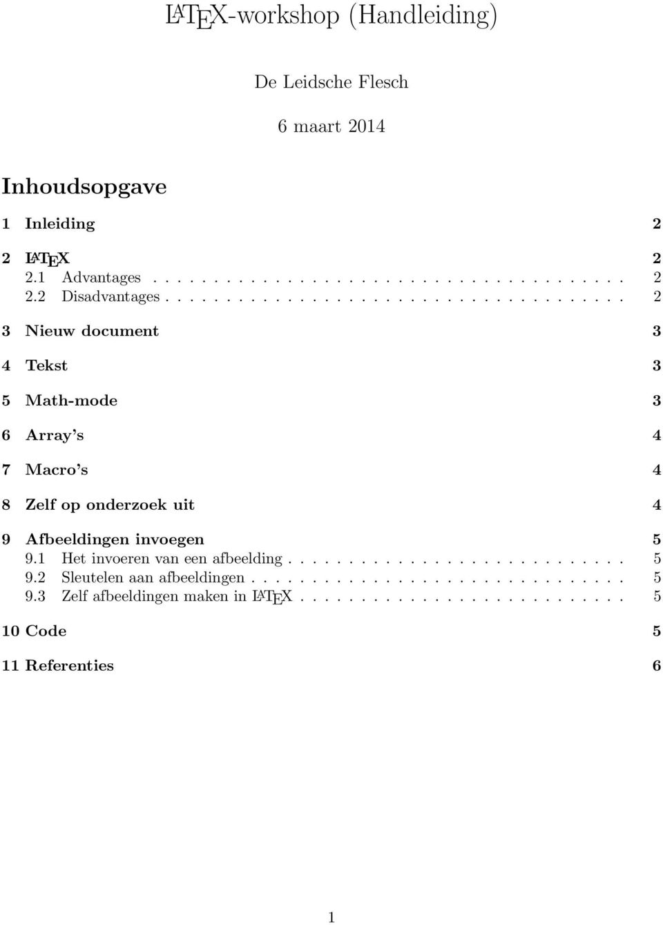 1 Het invoeren van een afbeelding............................ 5 9.2 Sleutelen aan afbeeldingen............................... 5 9.3 Zelf afbeeldingen maken in L A TEX.