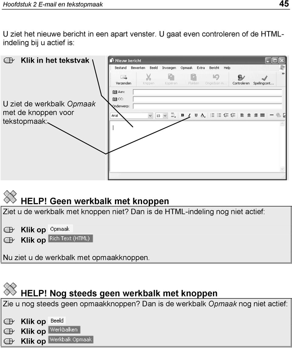 voor tekstopmaak: HELP! Geen werkbalk met knoppen Ziet u de werkbalk met knoppen niet?