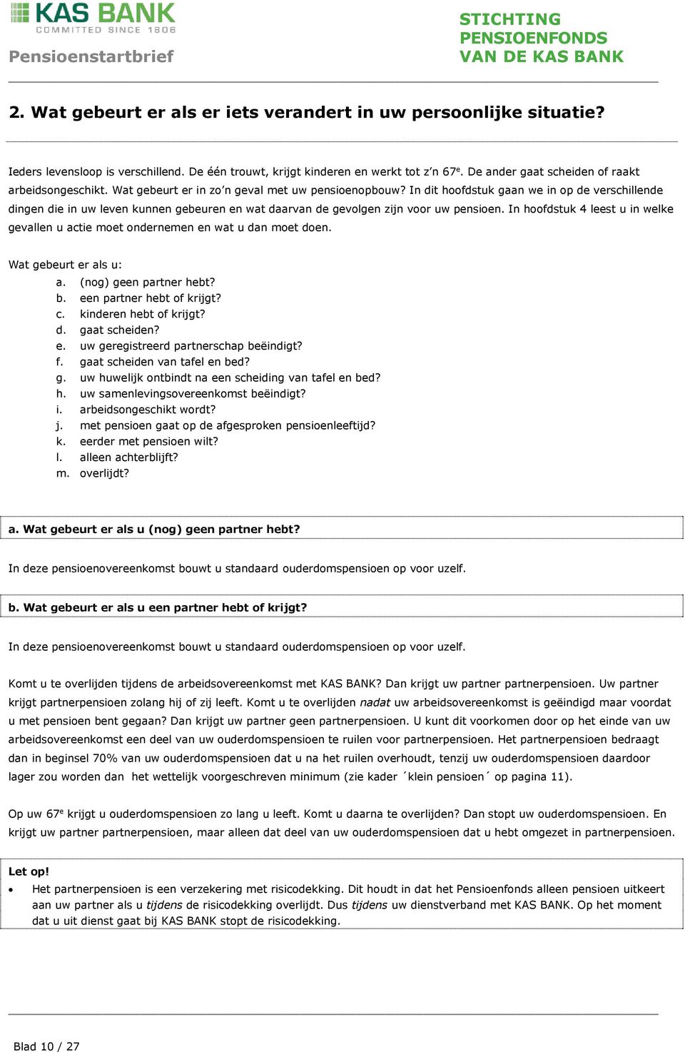 In dit hoofdstuk gaan we in op de verschillende dingen die in uw leven kunnen gebeuren en wat daarvan de gevolgen zijn voor uw pensioen.