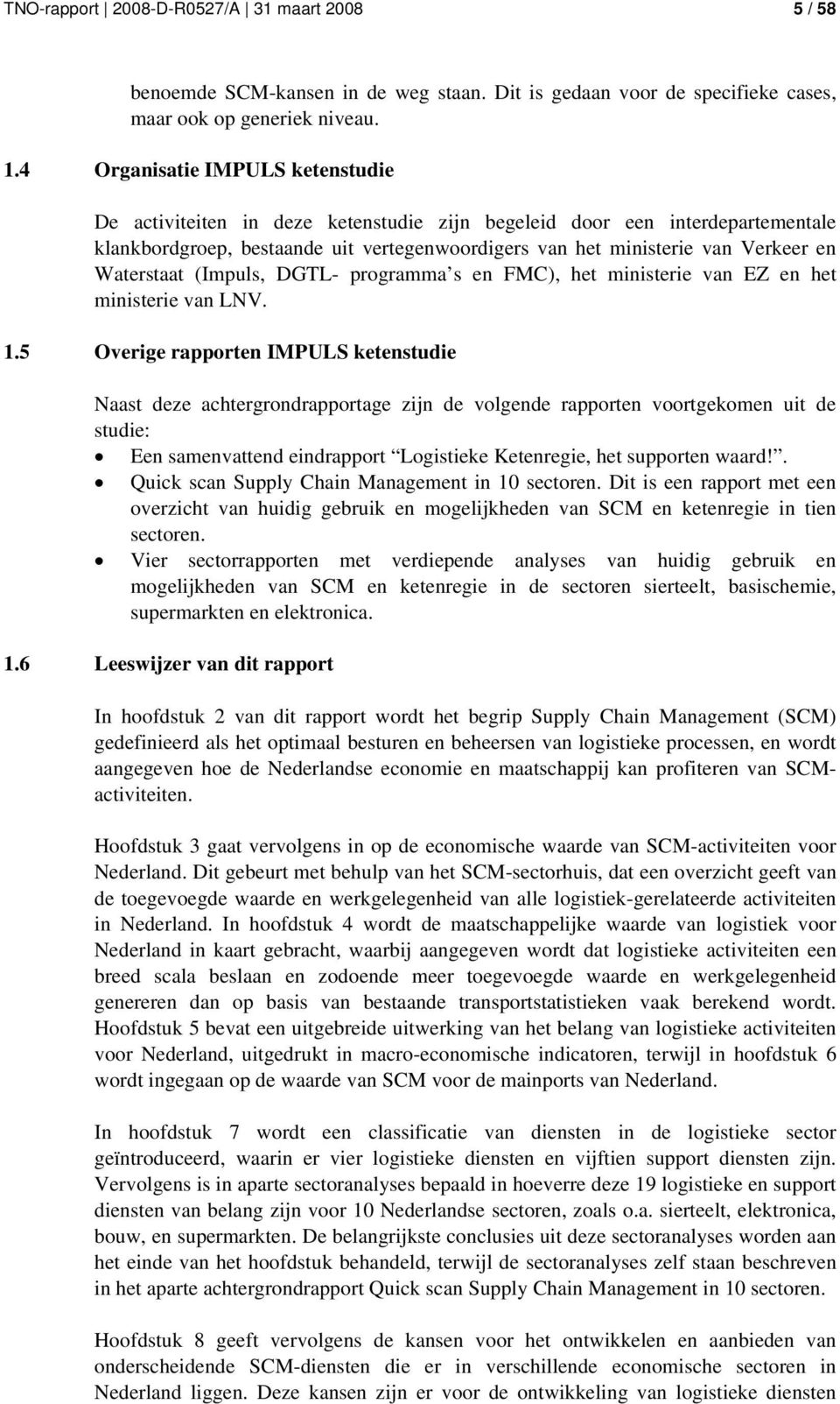 Waterstaat (Impuls, DGTL- programma s en FMC), het ministerie van EZ en het ministerie van LNV. 1.