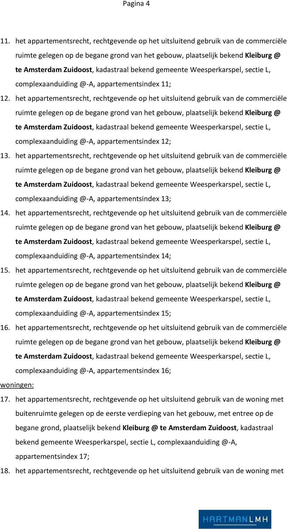 bekend gemeente Weesperkarspel, sectie L, complexaanduiding @-A, appartementsindex 11; 12.  bekend gemeente Weesperkarspel, sectie L, complexaanduiding @-A, appartementsindex 12; 13.