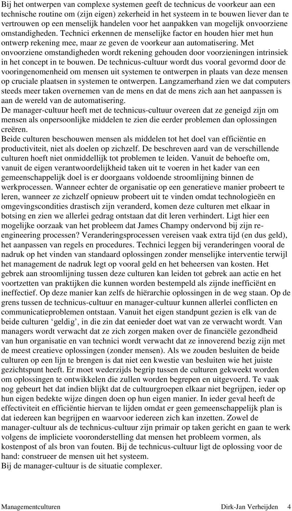 Met onvoorziene omstandigheden wordt rekening gehouden door voorzieningen intrinsiek in het concept in te bouwen.