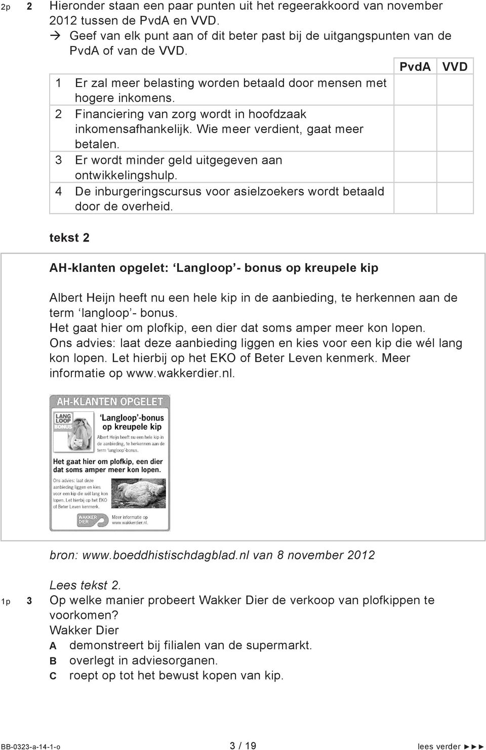 3 Er wordt minder geld uitgegeven aan ontwikkelingshulp. 4 De inburgeringscursus voor asielzoekers wordt betaald door de overheid.