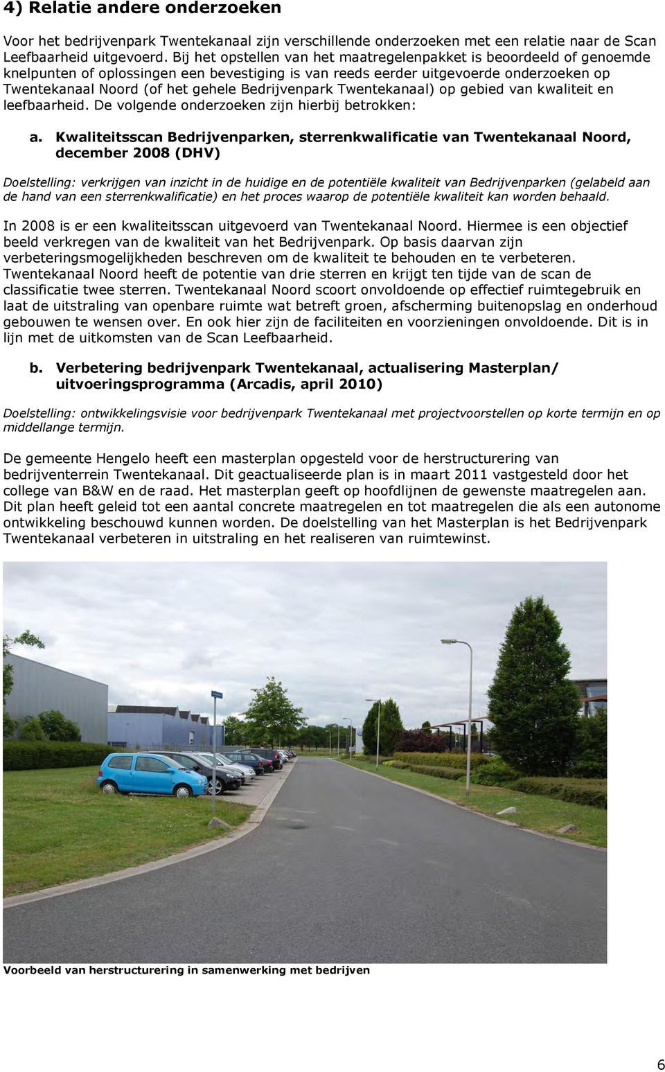 Bedrijvenpark Twentekanaal) op gebied van kwaliteit en leefbaarheid. De volgende onderzoeken zijn hierbij betrokken: a.