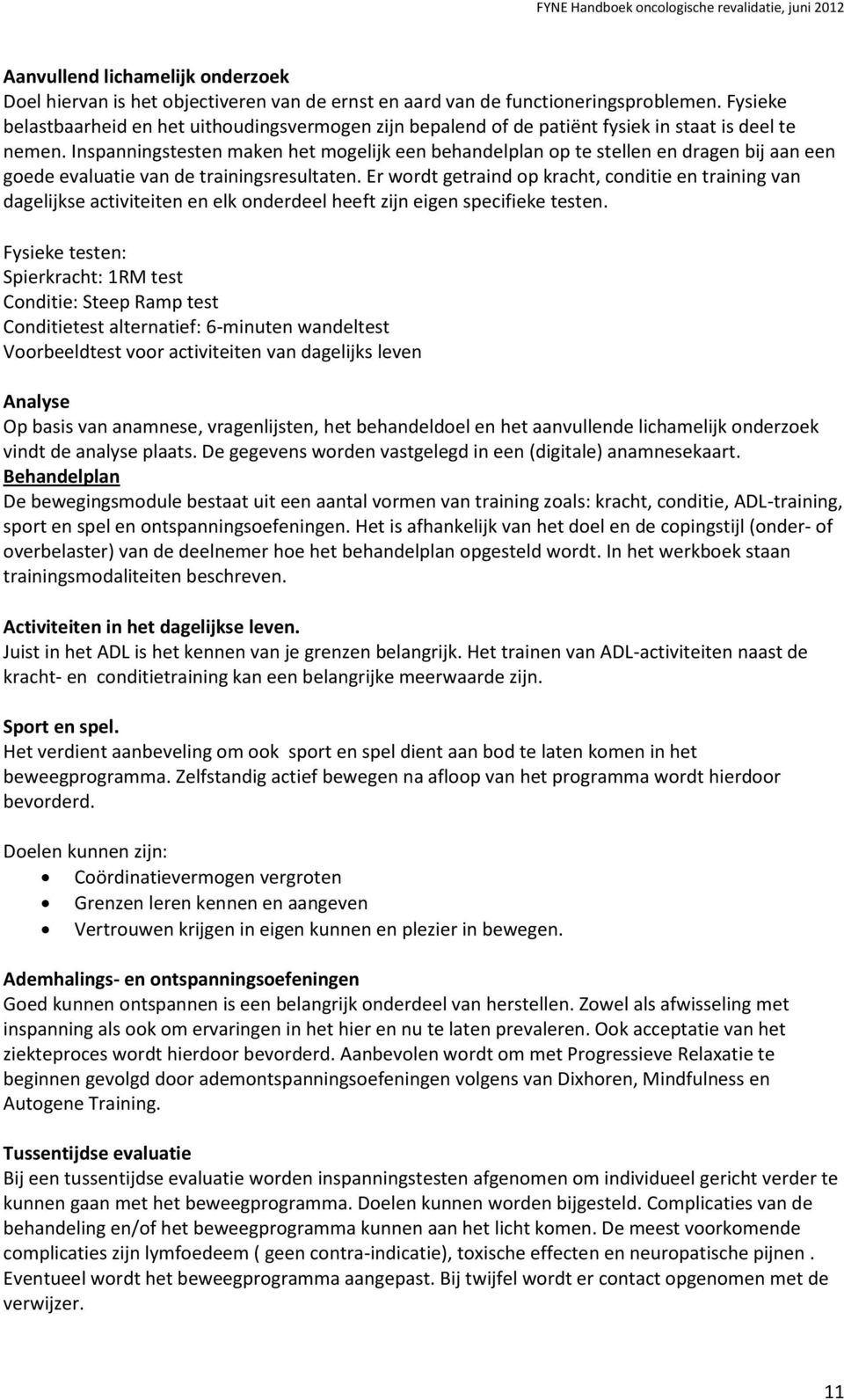 Inspanningstesten maken het mogelijk een behandelplan op te stellen en dragen bij aan een goede evaluatie van de trainingsresultaten.