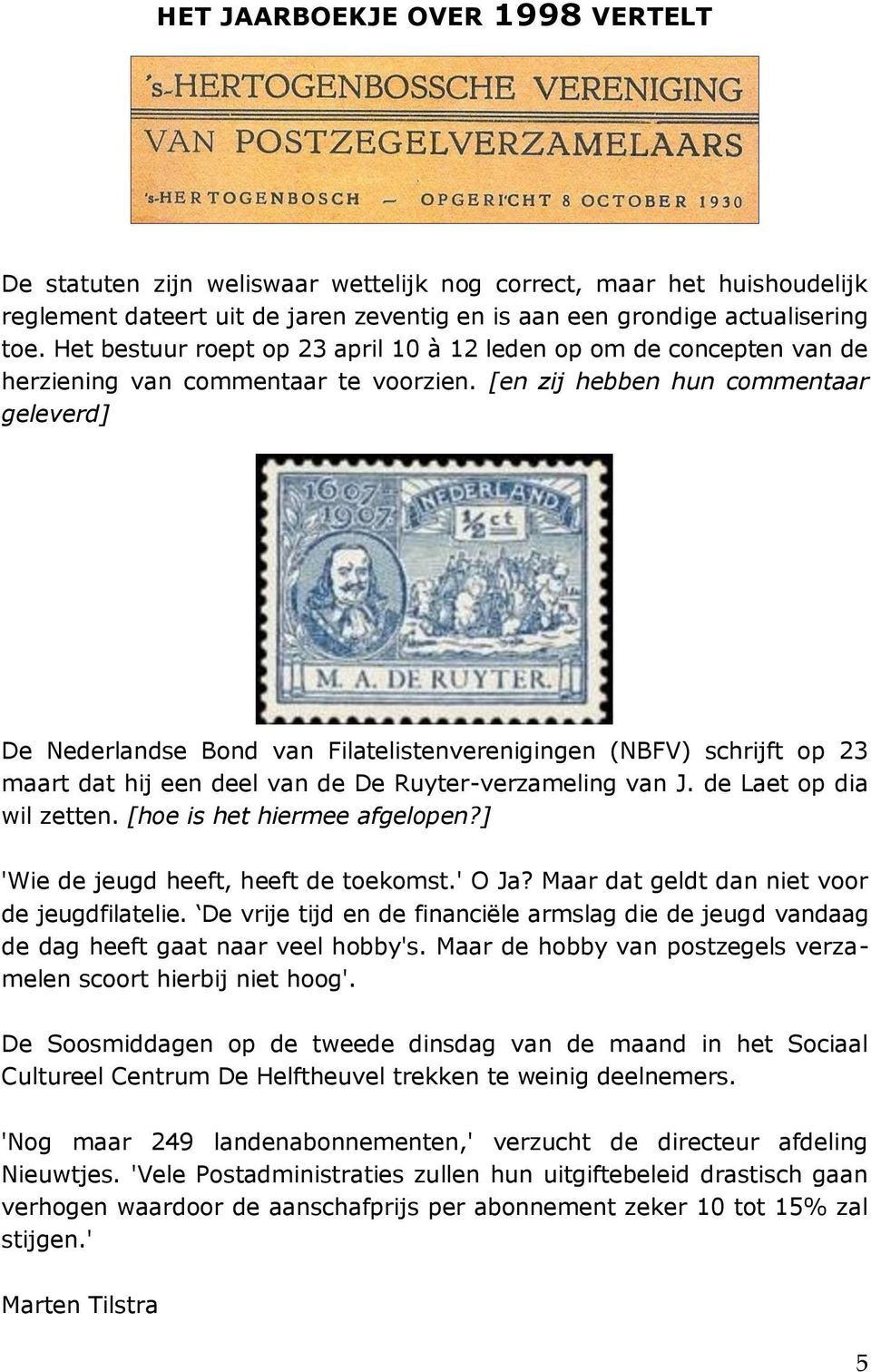 [en zij hebben hun commentaar geleverd] De Nederlandse Bond van Filatelistenverenigingen (NBFV) schrijft op 23 maart dat hij een deel van de De Ruyter-verzameling van J. de Laet op dia wil zetten.