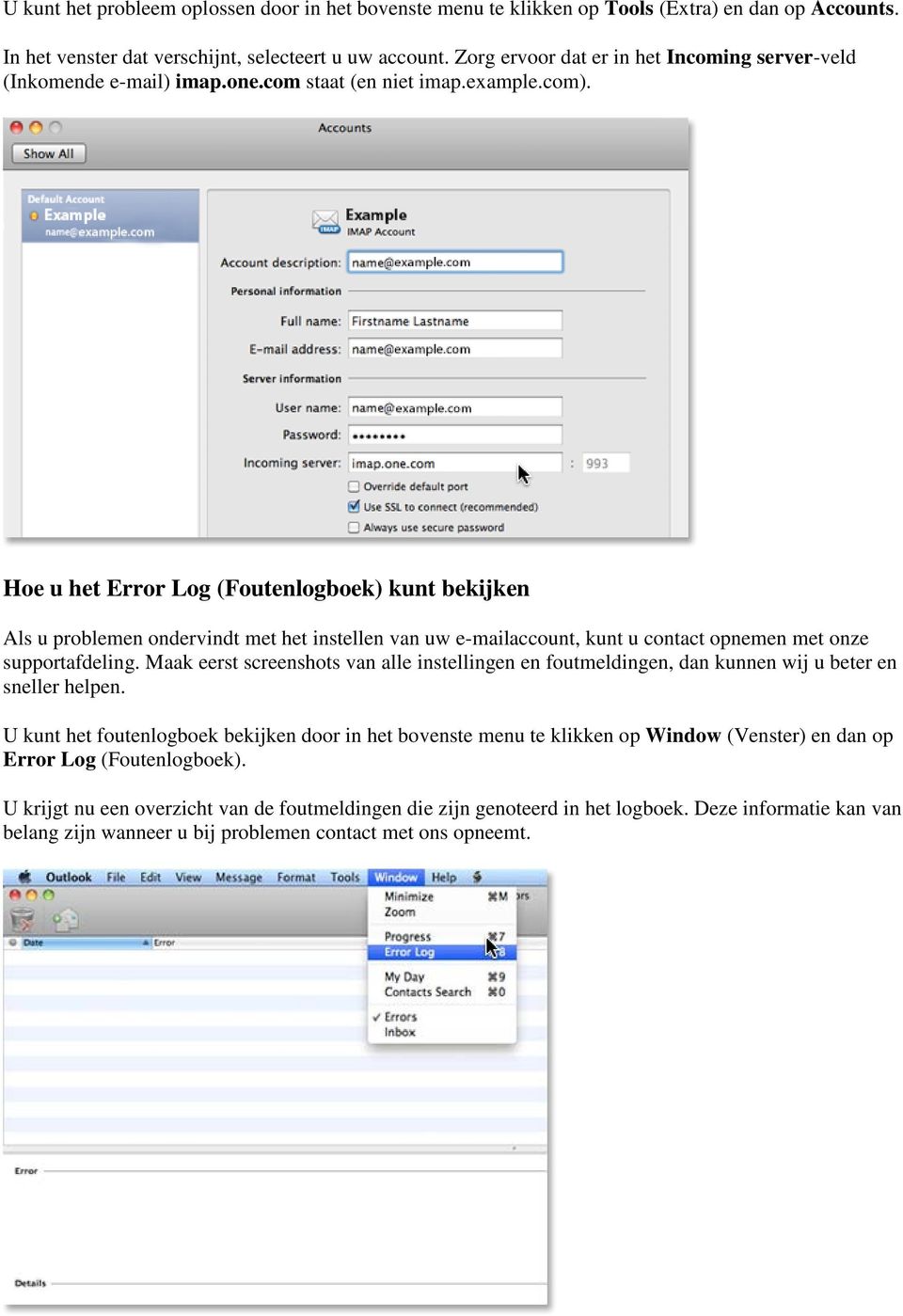 Hoe u het Error Log (Foutenlogboek) kunt bekijken Als u problemen ondervindt met het instellen van uw e-mailaccount, kunt u contact opnemen met onze supportafdeling.