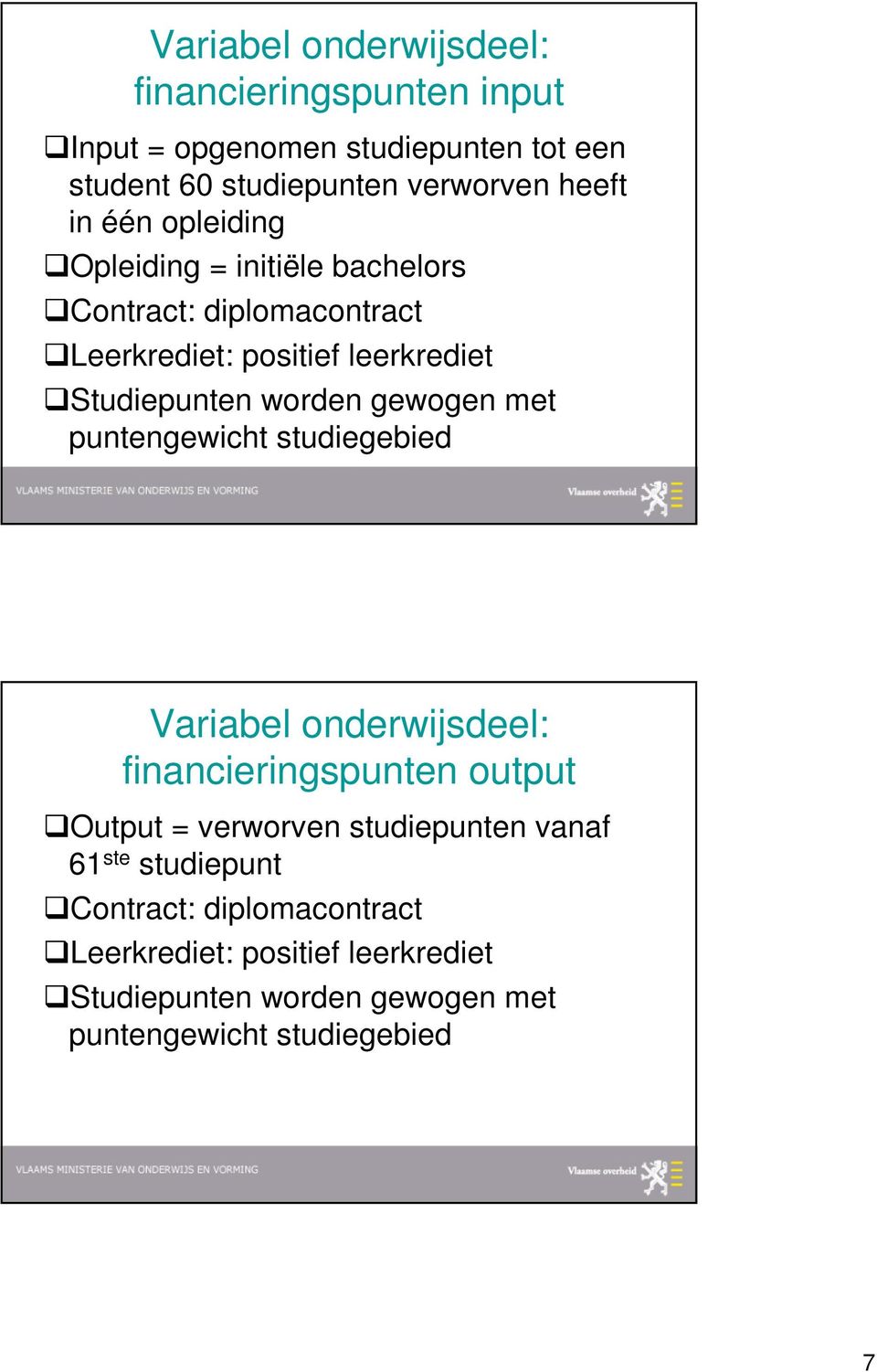 gewogen met puntengewicht studiegebied Variabel onderwijsdeel: financieringspunten output Output = verworven studiepunten vanaf 61