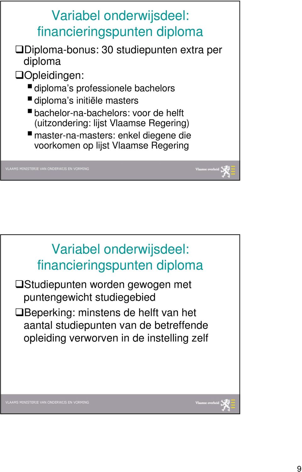 diegene die voorkomen op lijst Vlaamse Regering Variabel onderwijsdeel: financieringspunten diploma Studiepunten worden gewogen met