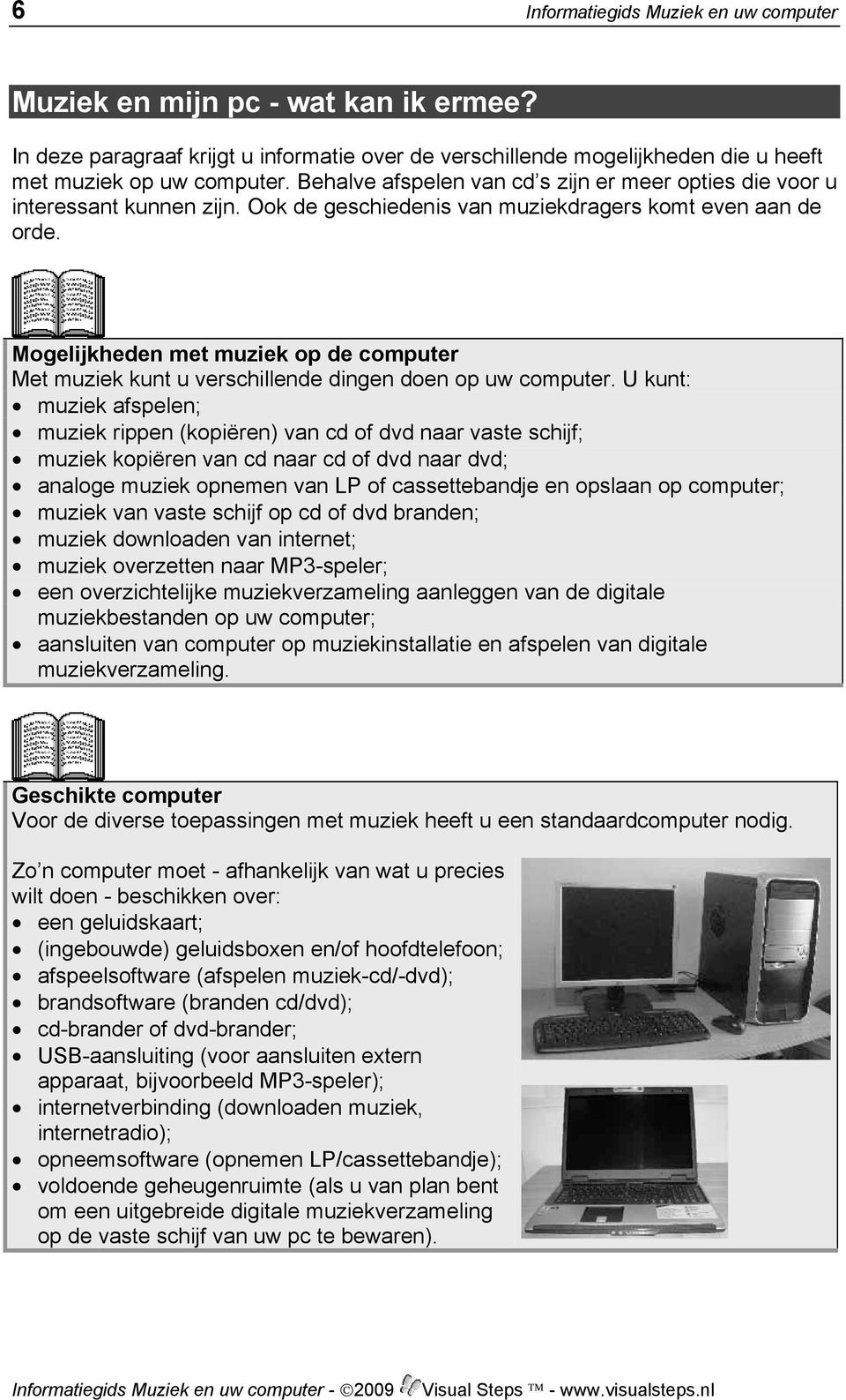 Mogelijkheden met muziek op de computer Met muziek kunt u verschillende dingen doen op uw computer.