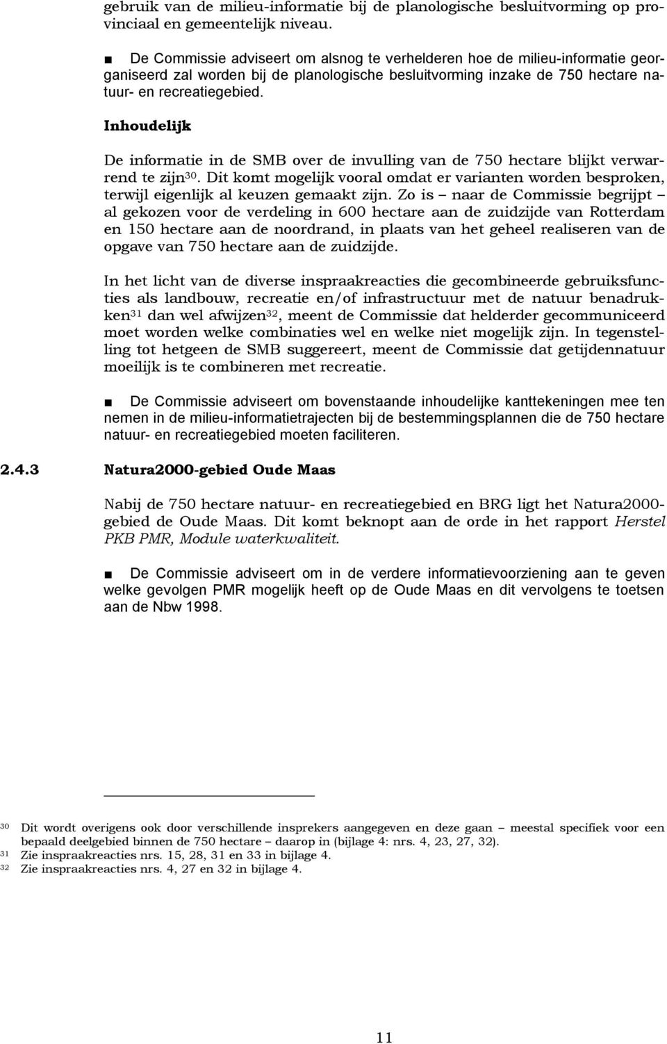 Inhoudelijk De informatie in de SMB over de invulling van de 750 hectare blijkt verwarrend te zijn 30.