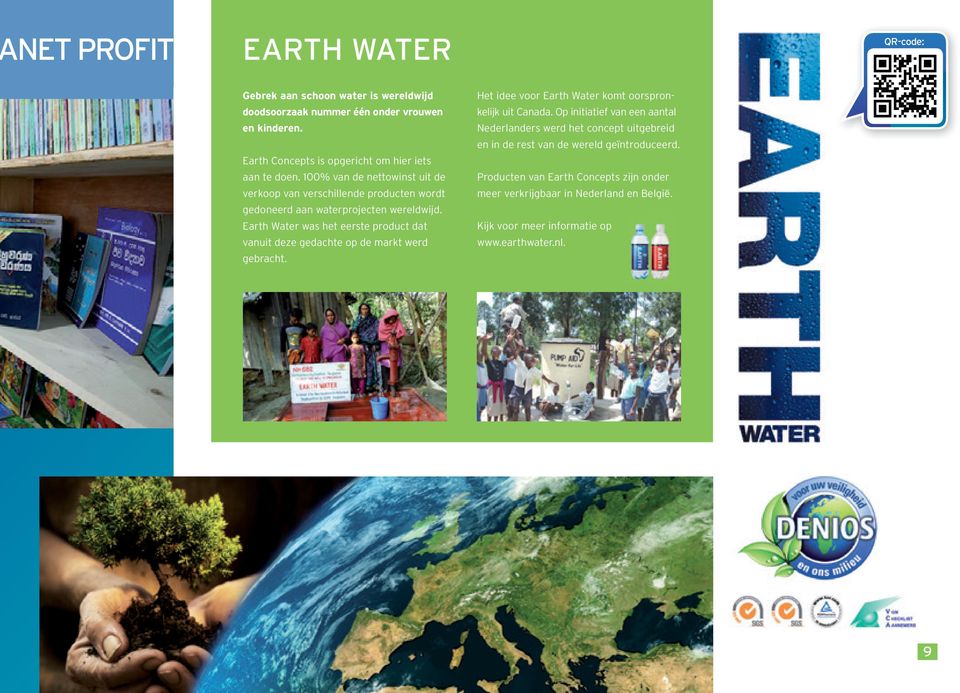 Earth Water was het eerste product dat vanuit deze gedachte op de markt werd gebracht. Het idee voor Earth Water komt oorspronkelijk uit Canada.