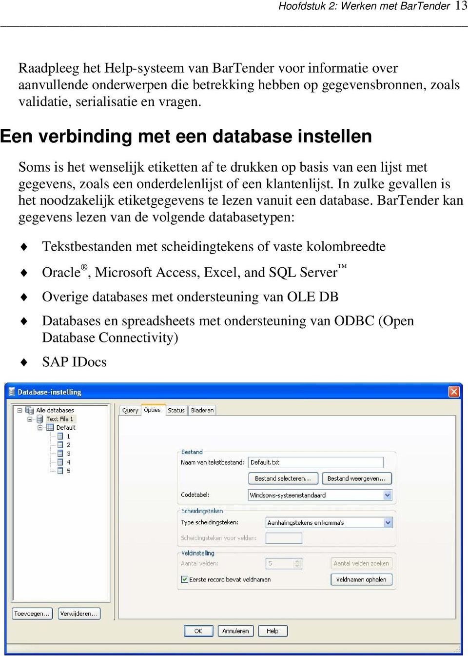 Een verbinding met een database instellen Soms is het wenselijk etiketten af te drukken op basis van een lijst met gegevens, zoals een onderdelenlijst of een klantenlijst.