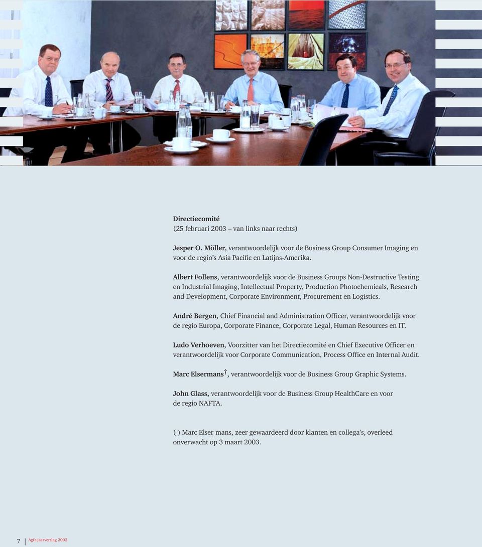 Environment, Procurement en Logistics. André Bergen, Chief Financial and Administration Officer, verantwoordelijk voor de regio Europa, Corporate Finance, Corporate Legal, Human Resources en IT.