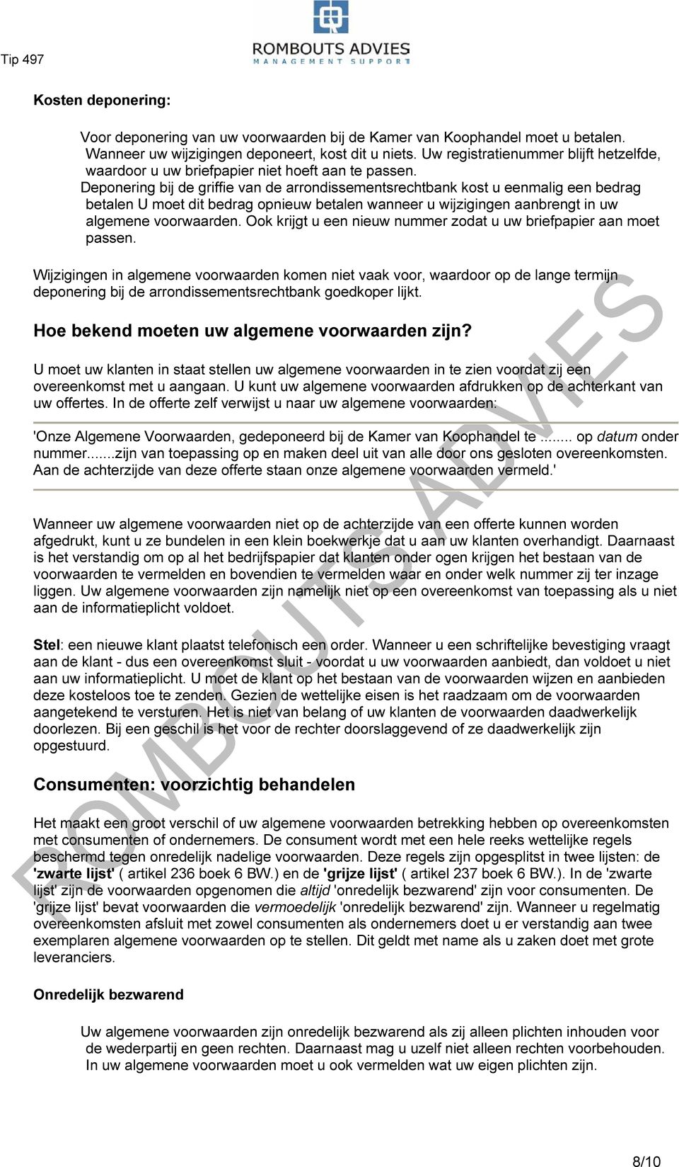 Deponering bij de griffie van de arrondissementsrechtbank kost u eenmalig een bedrag betalen U moet dit bedrag opnieuw betalen wanneer u wijzigingen aanbrengt in uw algemene voorwaarden.