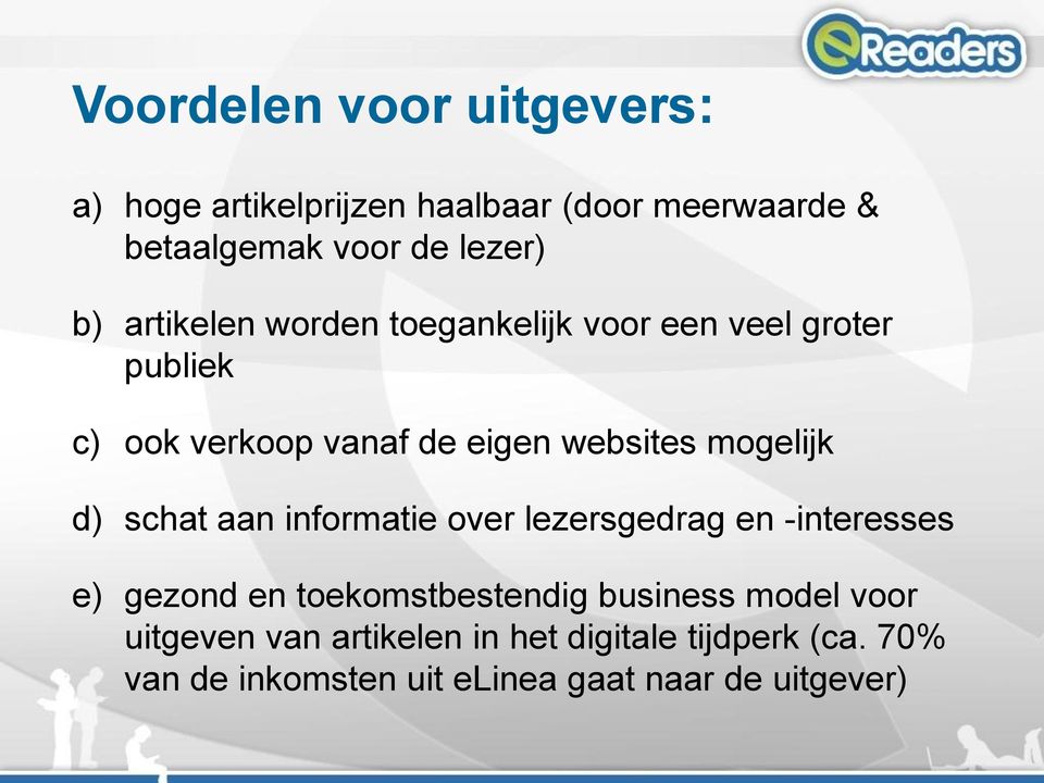 d) schat aan informatie over lezersgedrag en -interesses e) gezond en toekomstbestendig business model voor