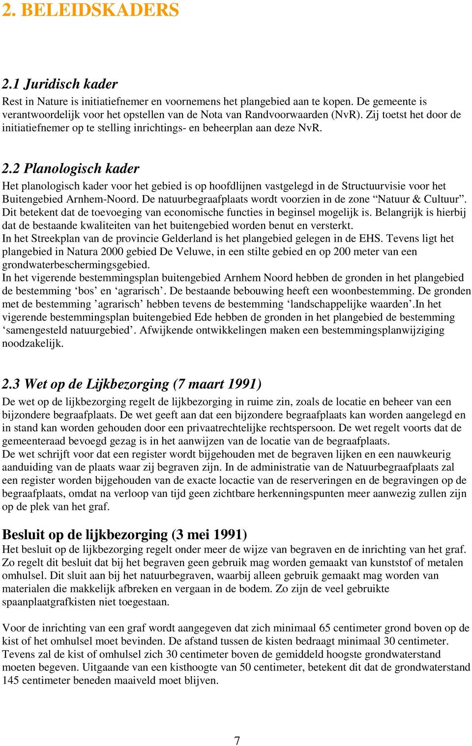 2 Planologisch kader Het planologisch kader voor het gebied is op hoofdlijnen vastgelegd in de Structuurvisie voor het Buitengebied Arnhem-Noord.