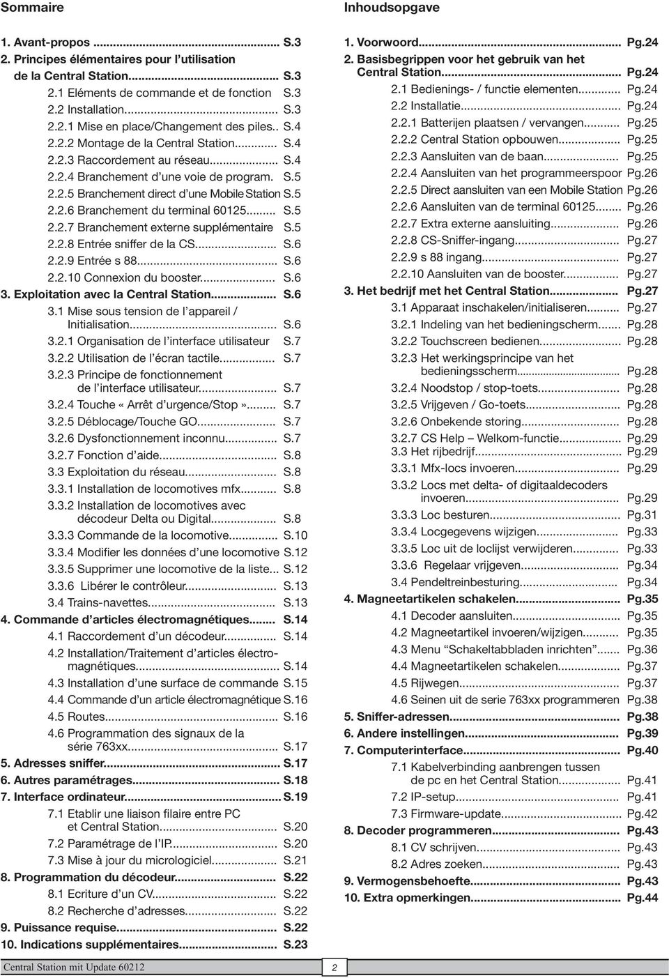 .. S.5 2.2.7 Branchement externe supplémentaire S.5 2.2.8 Entrée sniffer de la CS... S.6 2.2.9 Entrée s 88... S.6 2.2.10 Connexion du booster... S.6 3.