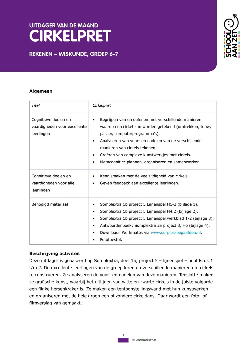 Creëren van complexe kunstwerkjes met cirkels. Metacognitie: plannen, organiseren en samenwerken. Cognitieve doelen en vaardigheden voor alle leerlingen Kennismaken met de veelzijdigheid van cirkels.