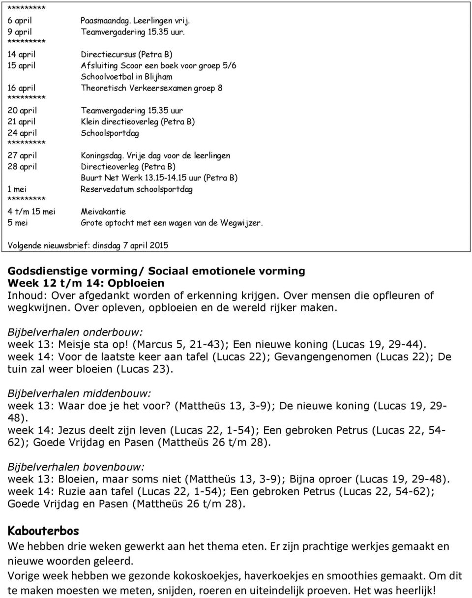 35 uur 21 april Klein directieoverleg (Petra B) 24 april Schoolsportdag 27 april Koningsdag. Vrije dag voor de leerlingen 28 april Directieoverleg (Petra B) Buurt Net Werk 13.15-14.