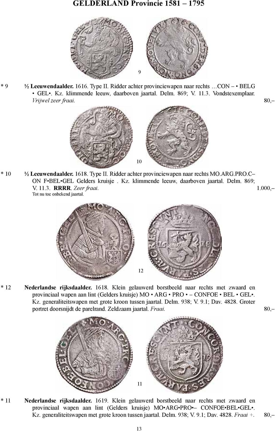 869; V. 11.3. RRRR. Zeer fraai. 1.000, Tot nu toe onbekend jaartal. 12 * 12 Nederlandse rijksdaalder. 1618.