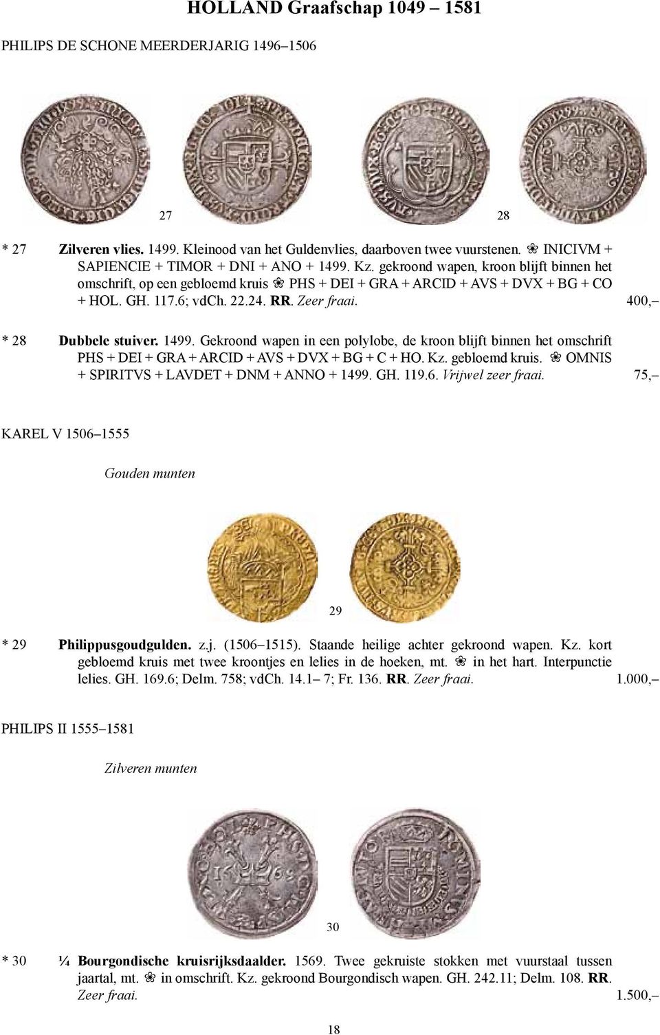 24. RR. Zeer fraai. 400, * 28 Dubbele stuiver. 1499. Gekroond wapen in een polylobe, de kroon blijft binnen het omschrift PHS + DEI + GRA + ARCID + AVS + DVX + BG + C + HO. Kz. gebloemd kruis.