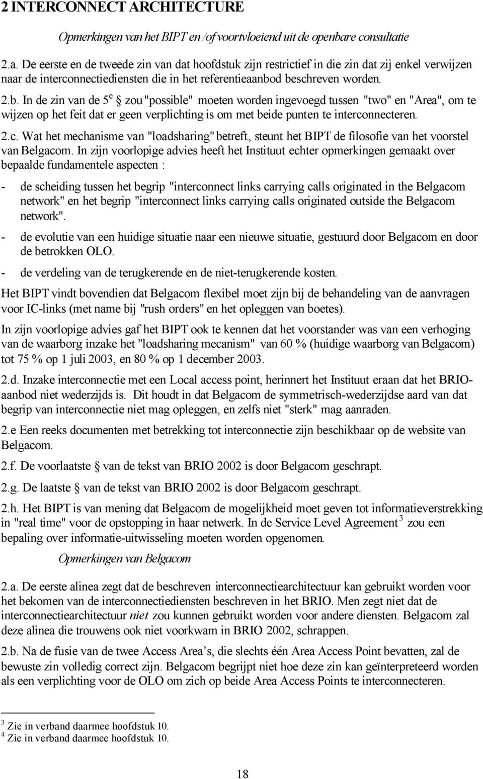 e consultatie 2.a. De eerste en de tweede zin van dat hoofdstuk zijn restrictief in die zin dat zij enkel verwijzen naar de interconnectiediensten die in het referentieaanbo