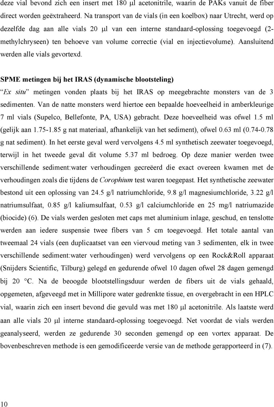 (vial en injectievolume). Aansluitend werden alle vials gevortexd.