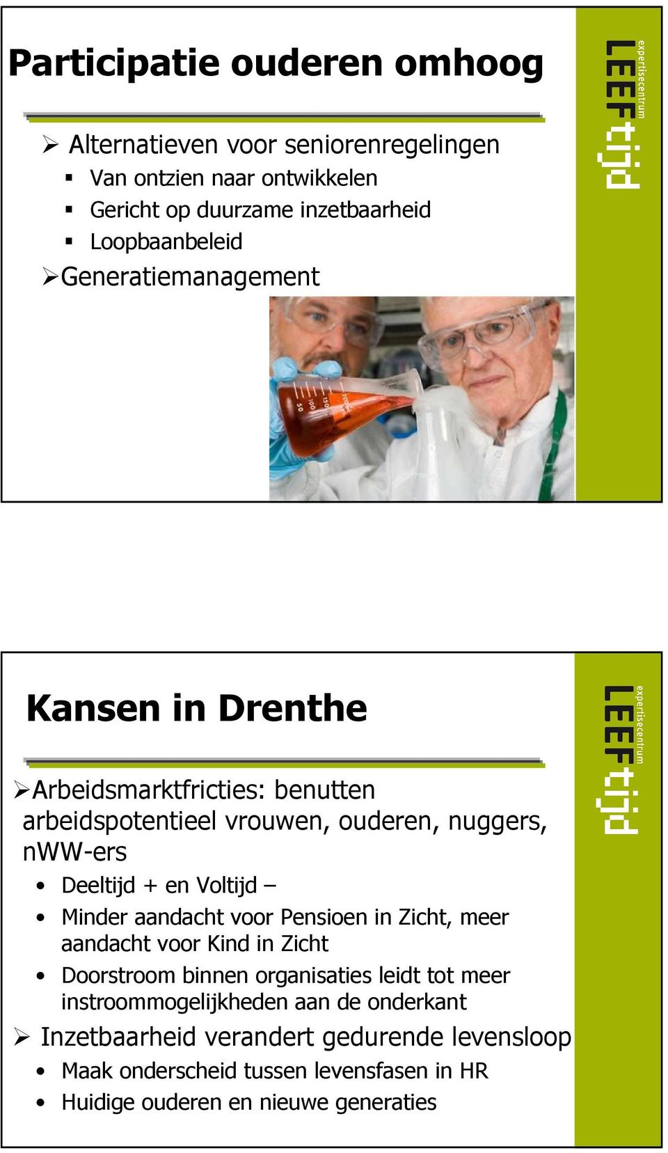 Deeltijd + en Voltijd Minder aandacht voor Pensioen in Zicht, meer aandacht voor Kind in Zicht Doorstroom binnen organisaties leidt tot meer