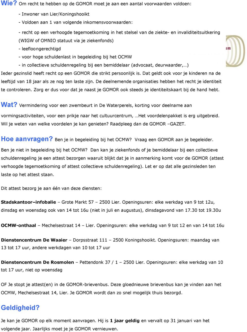 collectieve schuldenregeling bij een bemiddelaar (advocaat, deurwaarder, ) Ieder gezinslid heeft recht op een GOMOR die strikt persoonlijk is.