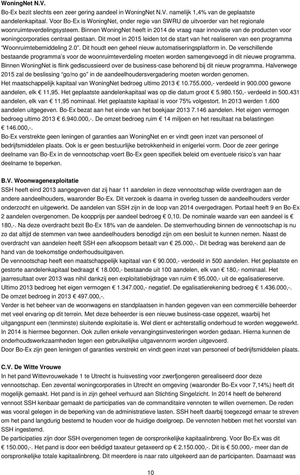 Binnen WoningNet heeft in 2014 de vraag naar innovatie van de producten voor woningcorporaties centraal gestaan.