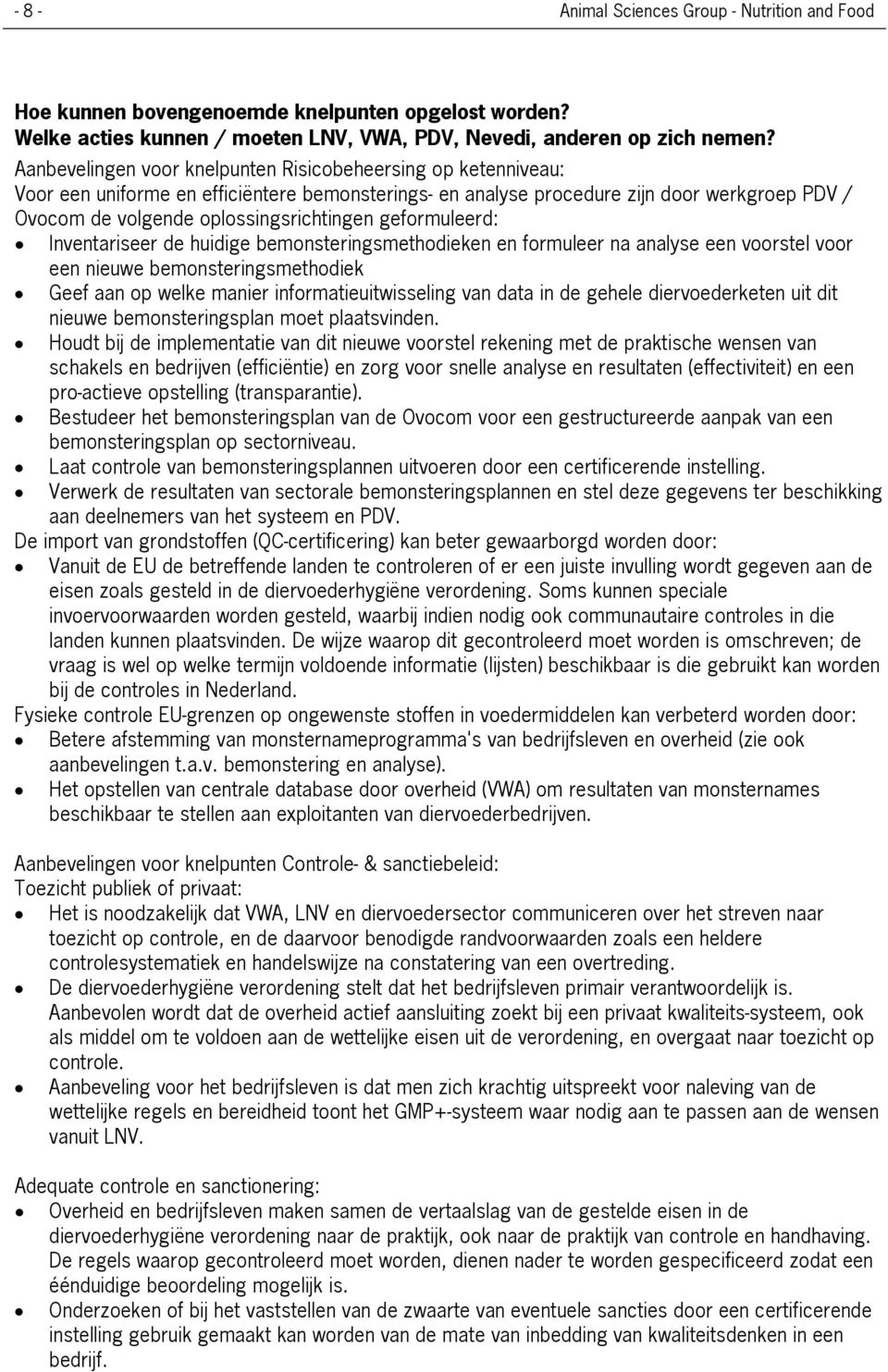 geformuleerd: Inventariseer de huidige bemonsteringsmethodieken en formuleer na analyse een voorstel voor een nieuwe bemonsteringsmethodiek Geef aan op welke manier informatieuitwisseling van data in