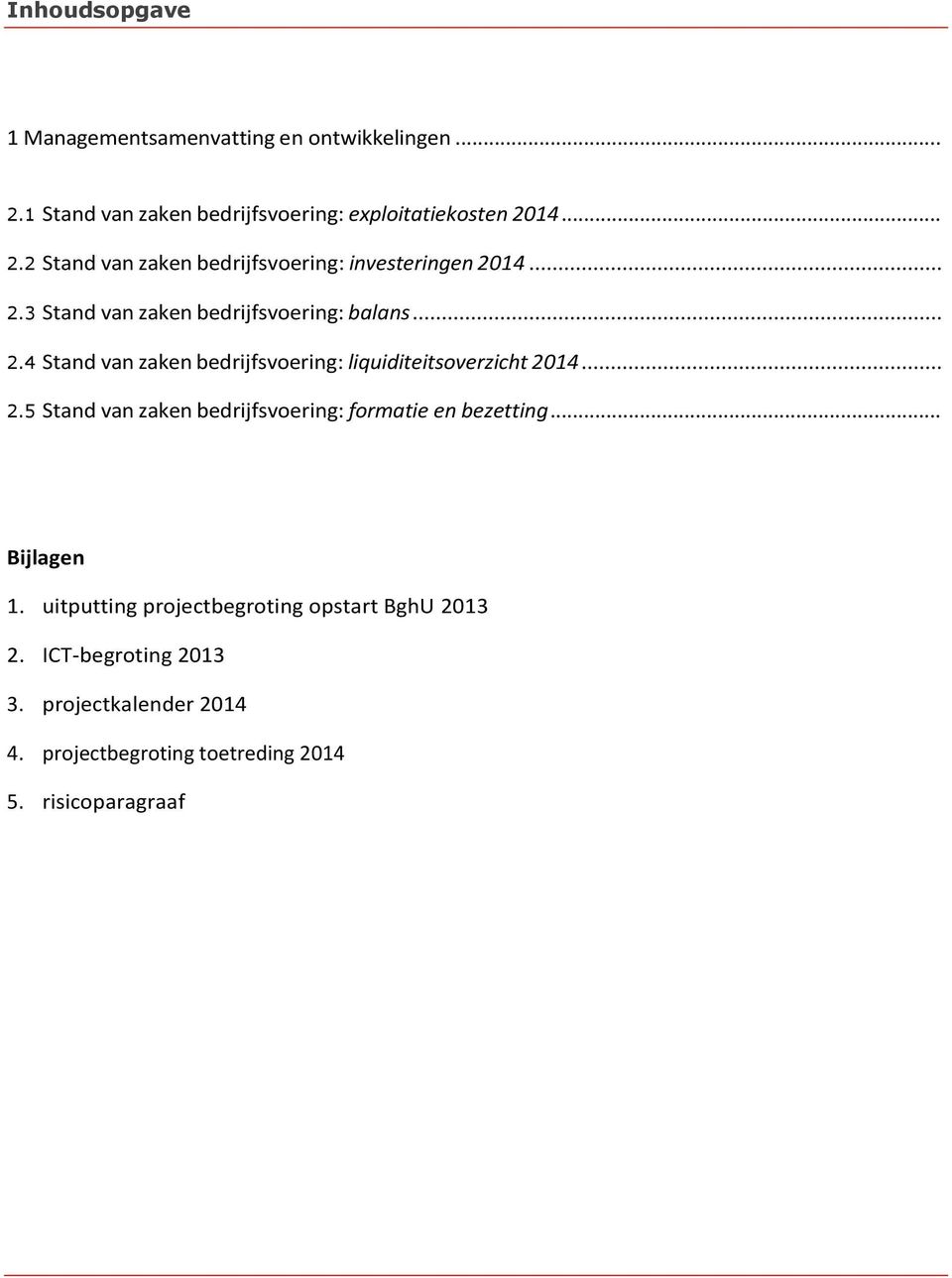 .. Bijlagen 1. uitputting projectbegroting opstart BghU 2013 2. ICT-begroting 2013 3. projectkalender 2014 4.