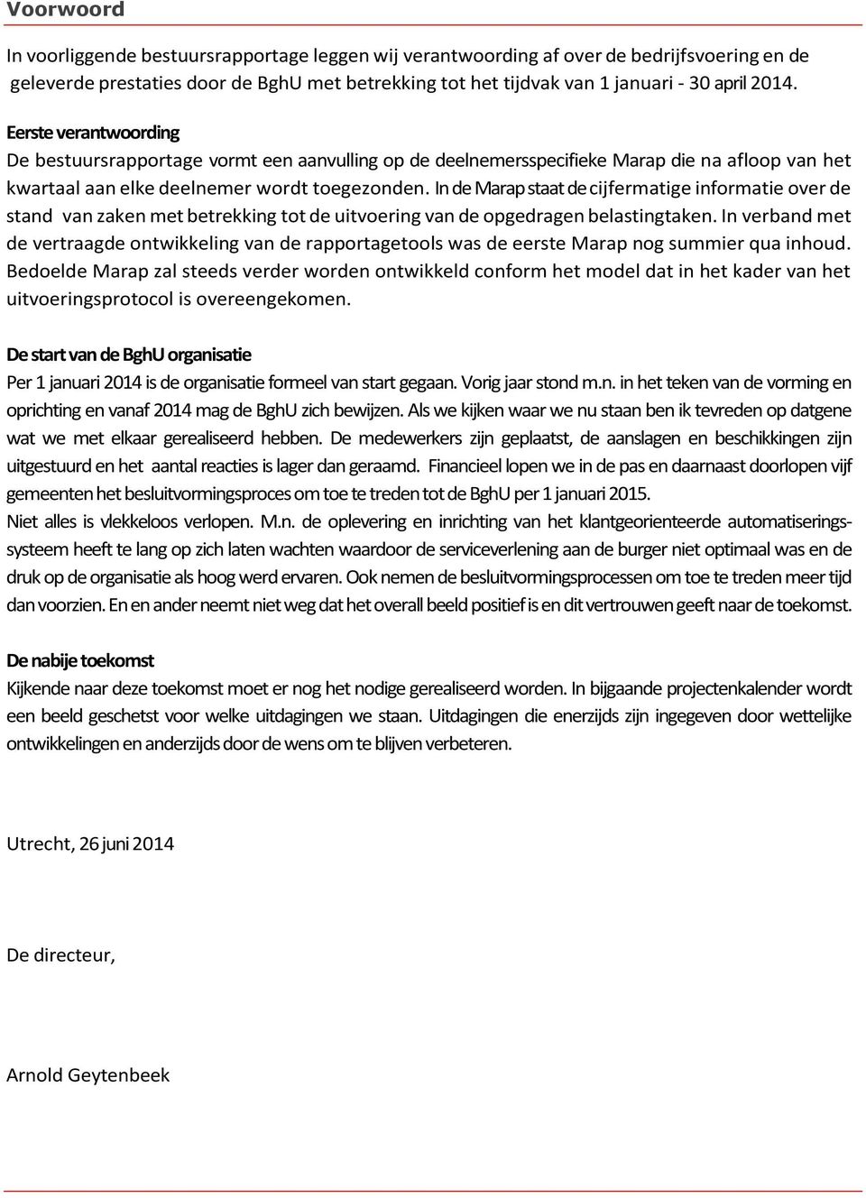 In de Marap staat de cijfermatige informatie over de stand van zaken met betrekking tot de uitvoering van de opgedragen belastingtaken.