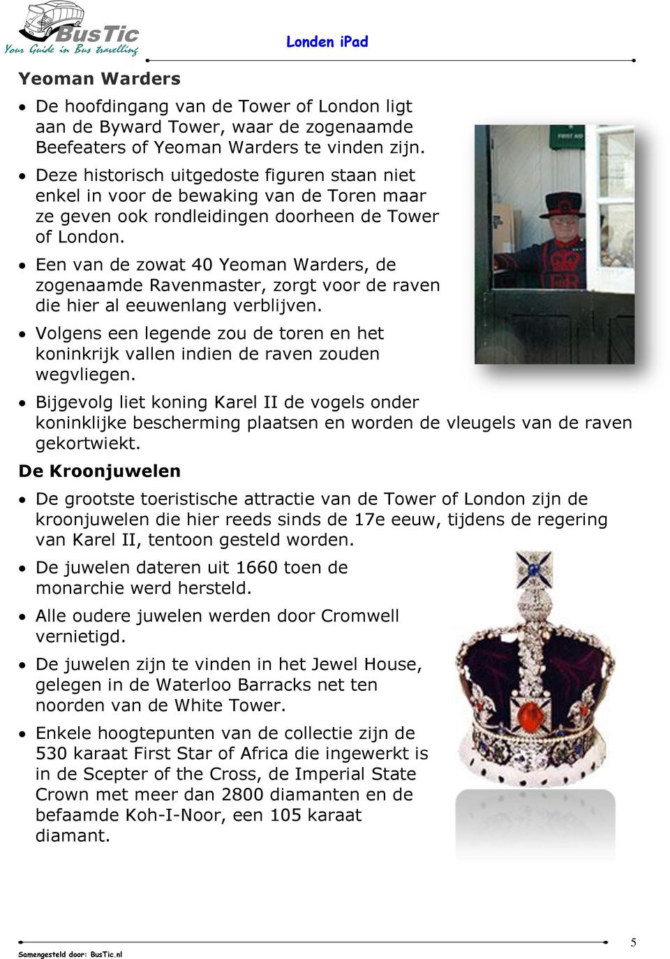 Een van de zowat 40 Yeoman Warders, de zogenaamde Ravenmaster, zorgt voor de raven die hier al eeuwenlang verblijven.