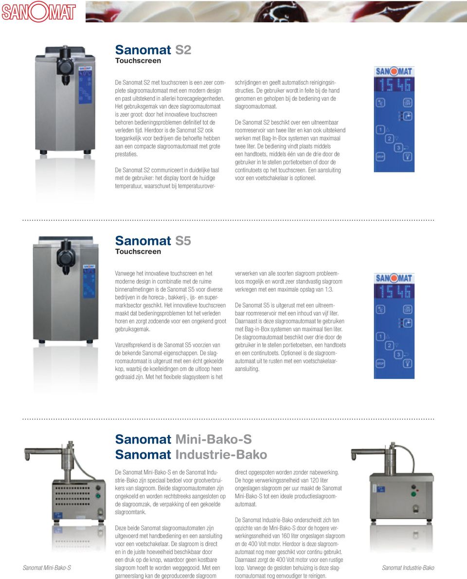 Hierdoor is de Sanomat S2 ook toegankelijk voor bedrijven die behoefte hebben aan een compacte slagroomautomaat met grote prestaties.