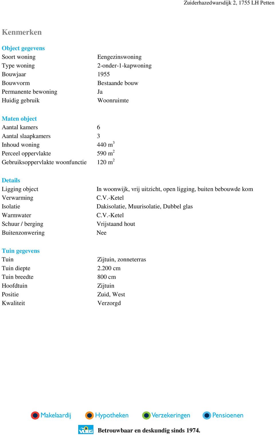 object Verwarming Isolatie Warmwater Schuur / berging Buitenzonwering In woonwijk, vrij uitzicht, open ligging, buiten bebouwde kom C.V.-Ketel Dakisolatie, Muurisolatie, Dubbel glas C.