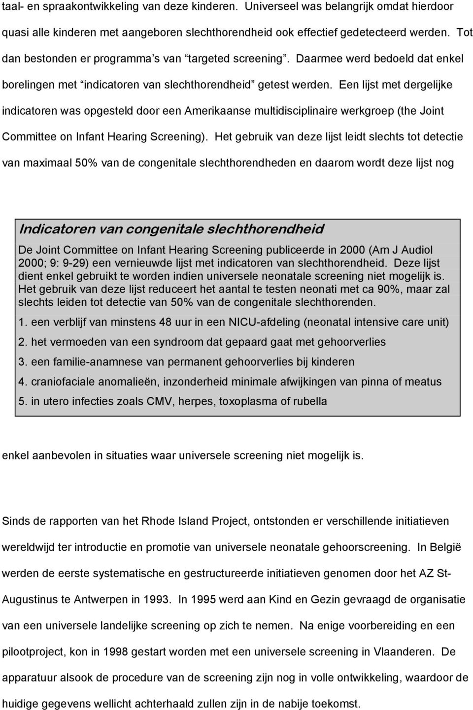 Een lijst met dergelijke indicatoren was opgesteld door een Amerikaanse multidisciplinaire werkgroep (the Joint Committee on Infant Hearing Screening).