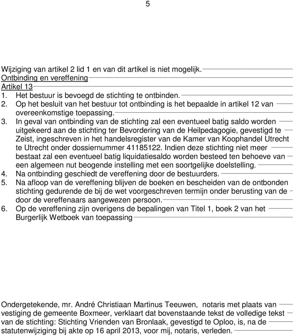 handelsregister van de Kamer van Koophandel Utrecht te Utrecht onder dossiernummer 41185122.