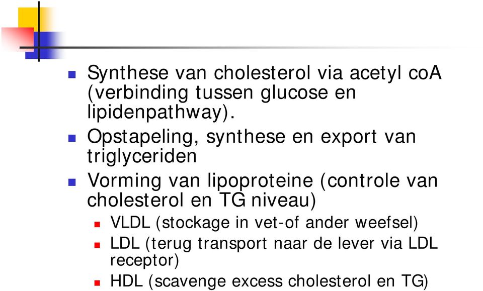 Opstapeling, synthese en export van triglyceriden Vorming van lipoproteine