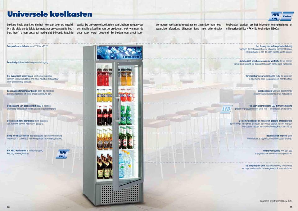 De universele koelkasten van Liebherr zorgen voor een snelle afkoeling van de producten, ook wanneer de deur vaak wordt geopend.