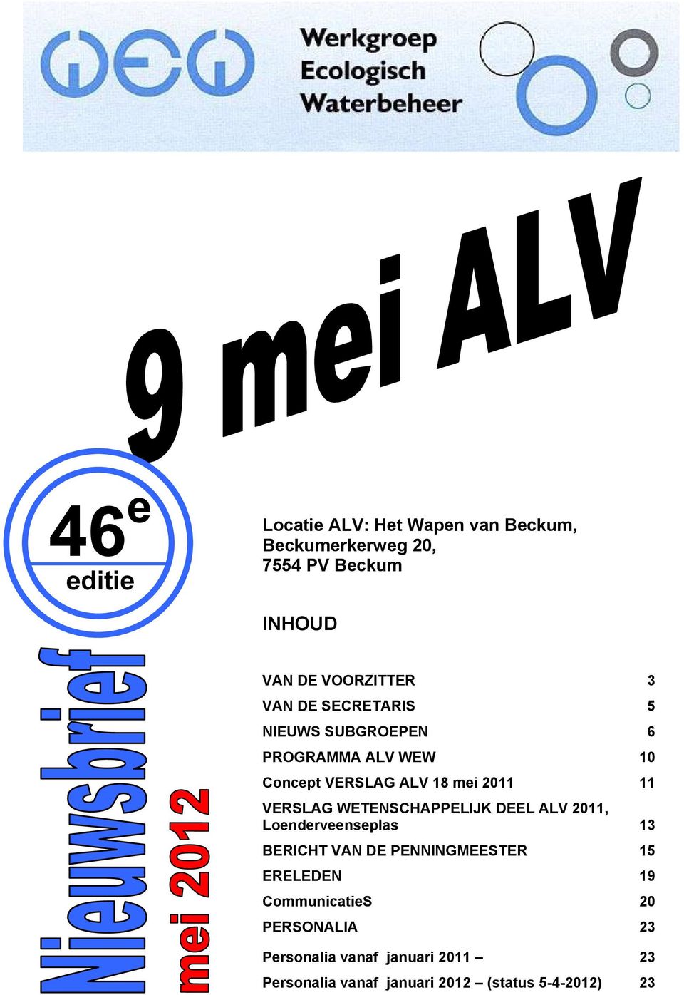 WETENSCHAPPELIJK DEEL ALV 2011, Loenderveenseplas 13 BERICHT VAN DE PENNINGMEESTER 15 ERELEDEN 19