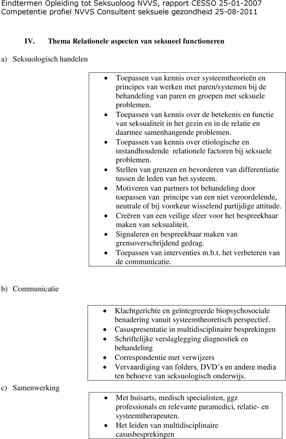 Toepassen van kennis over etiologische en instandhoudende relationele factoren bij seksuele problemen. Stellen van grenzen en bevorderen van differentiatie tussen de leden van het systeem.