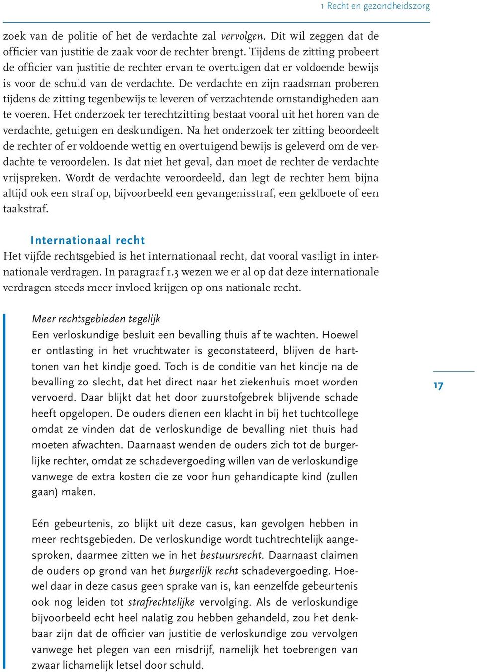 De verdachte en zijn raadsman proberen tijdens de zitting tegenbewijs te leveren of verzachtende omstandigheden aan te voeren.