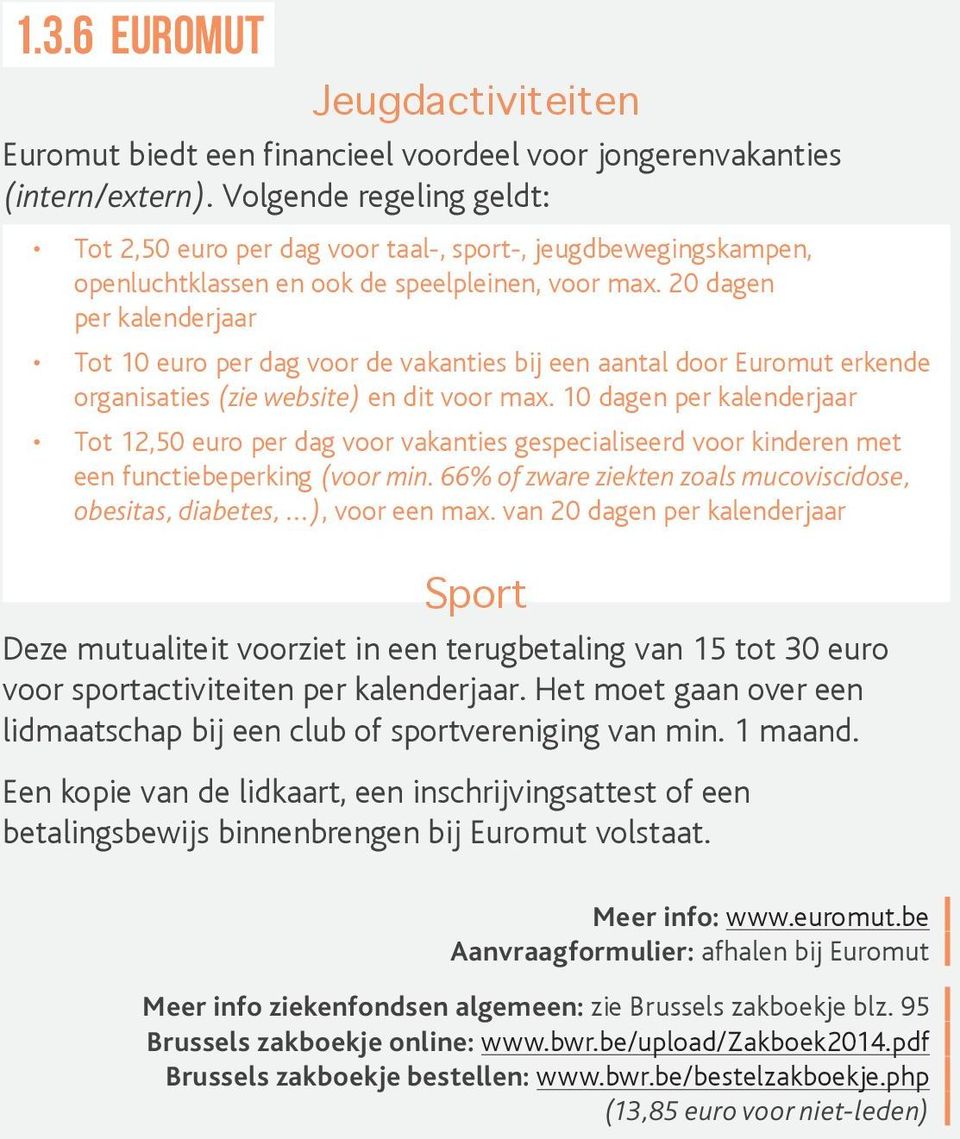 20 dagen per kalenderjaar Tot 10 euro per dag voor de vakanties bij een aantal door Euromut erkende organisaties (zie website) en dit voor max.