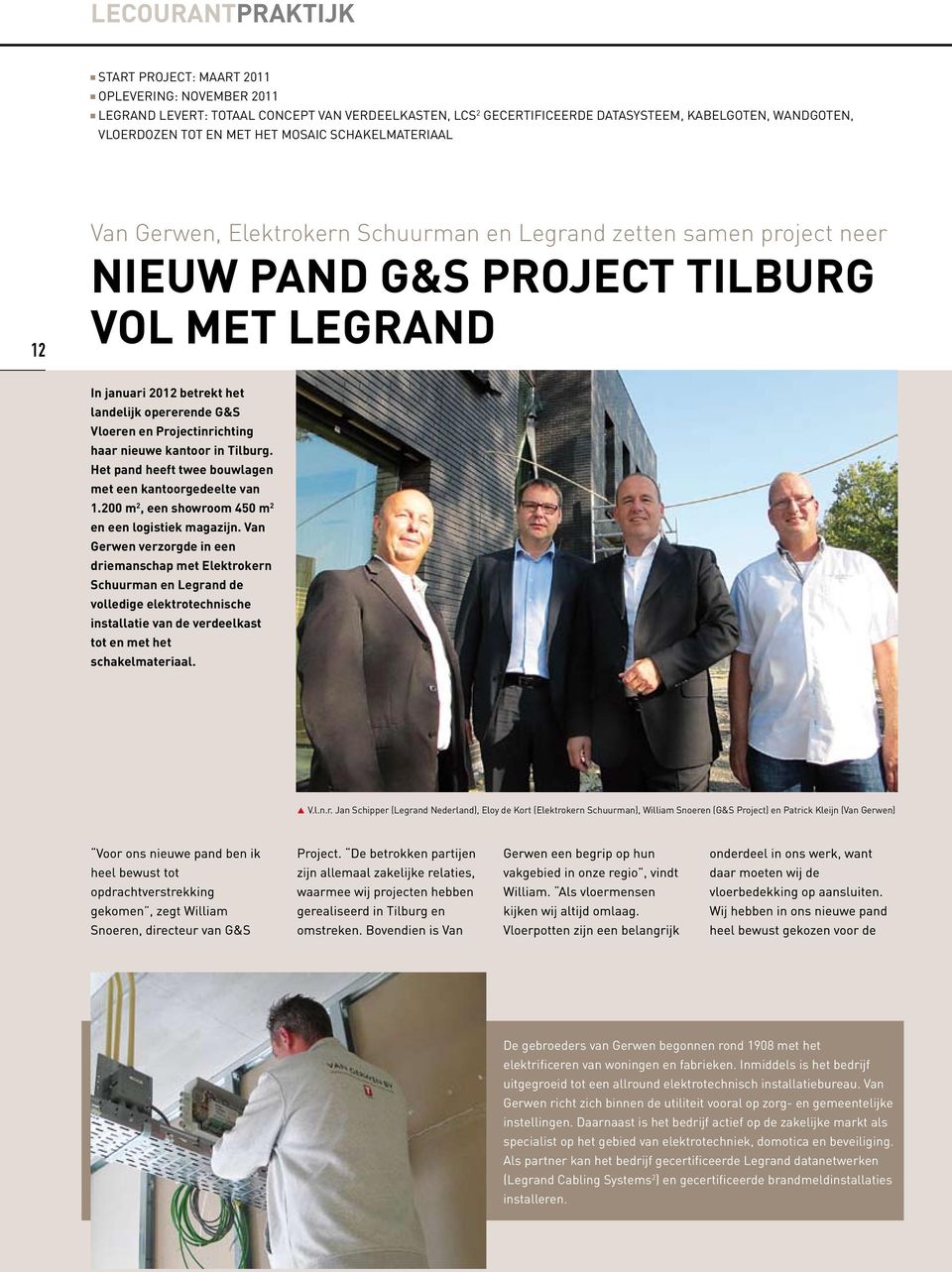 en Projectinrichting haar nieuwe kantoor in Tilburg. Het pand heeft twee bouwlagen met een kantoorgedeelte van 1.200 m 2, een showroom 450 m 2 en een logistiek magazijn.